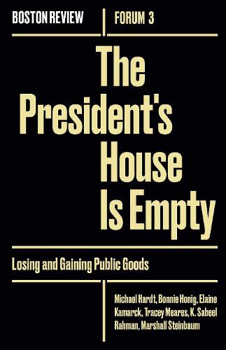The President's House Is Empty: Volume 3: Losing and Gaining Public Goods - Boston Review / Forum (Paperback)