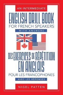 An Intermediate English Drill Book for French Speakers, with Answers: Des Exercices de R p tition En Anglais Pour Les Francophones, Avec Les R ponses (Paperback)