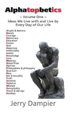 Alphatopbetics: Volume One - Ideas We Live with and Live by Every Day of Our Life (Hardback)