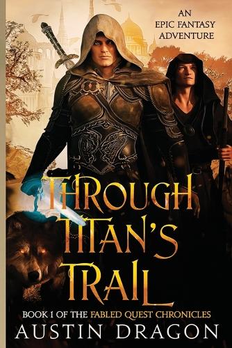 Through Titan's Trail: Fabled Quest Chronicles (Book 1): An Epic Fantasy Adventure - Fabled Quest Chronicles 1 (Paperback)