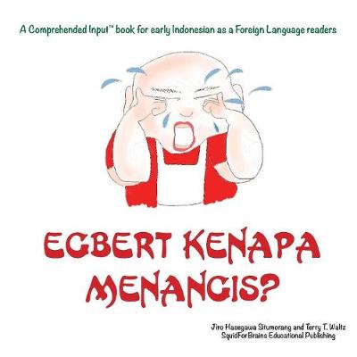 Egbert Kenapa Menangis?: For new readers of Indonesian as a Second/Foreign Language - Comprehended Input for Indonesian (Paperback)