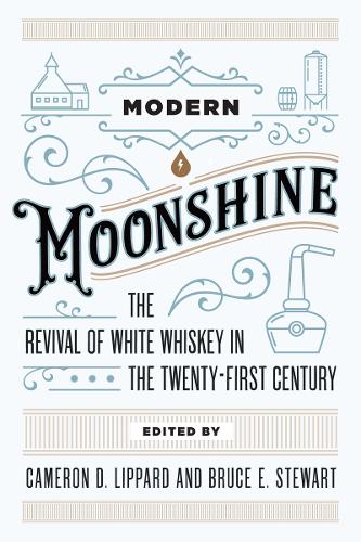 Modern Moonshine: The Revival of White Whiskey in the Twenty-First Century (Paperback)