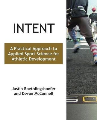 Intent: A Practical Approach to Applied Sport Science for Athletic Development (Paperback)