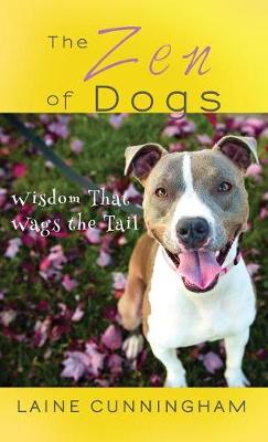 The Zen of Dogs: Wisdom That Wags the Tail - Zen for Life 4 (Hardback)