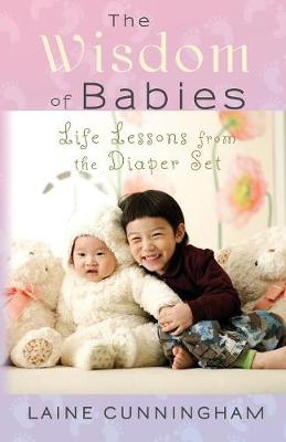 The Wisdom of Babies: Life Lessons from the Diaper Set - Wisdom for Life 3 (Paperback)