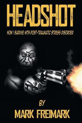 Headshot: How I Survive with Post-Traumatic Stress Disorder Ptsd (Paperback)