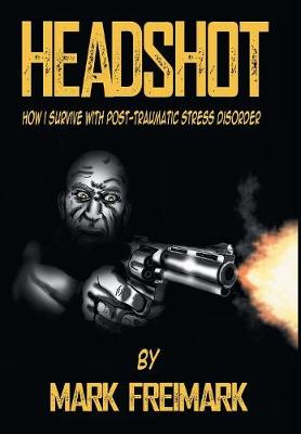 Headshot: How I Survive with Post-Traumatic Stress Disorder Ptsd (Hardback)