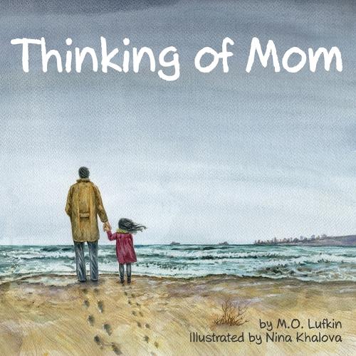 Thinking of Mom: A Children's Picture Book about Coping with Loss (Paperback)