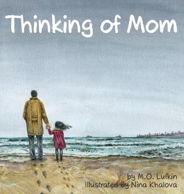 Thinking of Mom: A Children's Picture Book about Coping with Loss (Hardback)