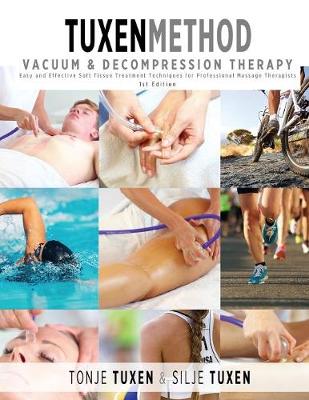 Tuxenmethod Vacuum & Decompression Therapy: Easy and Effective Soft Tissue Treatment Techniques for Professional Massage Therapists (Paperback)