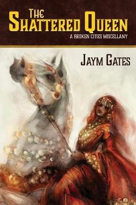 The Shattered Queen & Other New Mythologies: A Broken Cities Miscellany (Paperback)