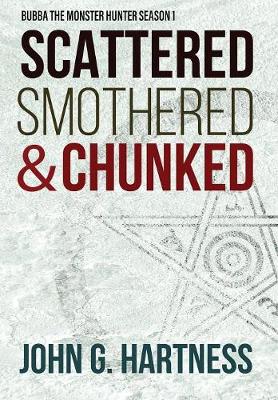 Scattered, Smothered, & Chunked: Bubba the Monster Hunter Season 1 (Hardback)