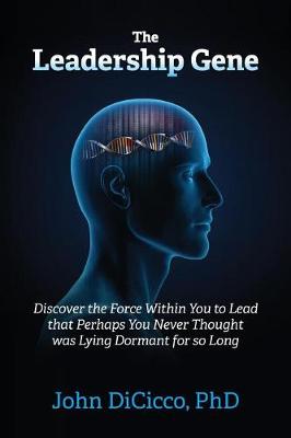 The Leadership Gene: Discover the Force Within You to Lead That Perhaps You Never Thought Was Lying Dormant for So Long (Paperback)