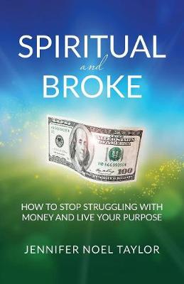 Spiritual and Broke: How to Stop Struggling with Money and Live Your Purpose (Paperback)