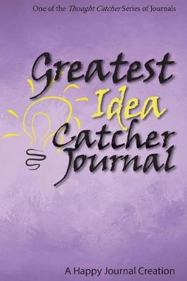Greatest Idea Catcher Journal: One of the Thought Catcher Series of Journals - Thought Catcher 3 (Paperback)