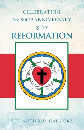 Celebrating the 500th Anniversary of the Reformation (Paperback)