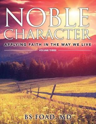 Noble Character: Applying Faith in the Way We Live - Volume Three (Paperback)