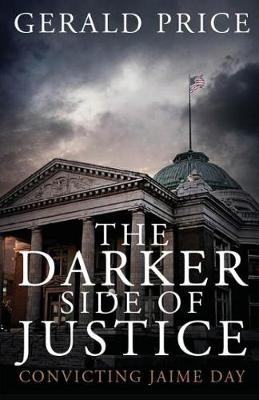 The Darker Side of Justice: Convicting Jaime Day (Paperback)
