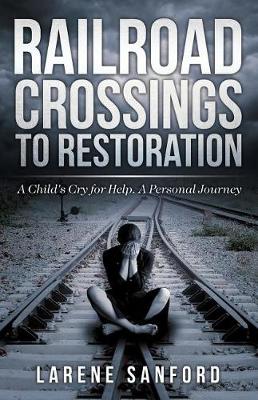 Railroad Crossing to Restoration: A Child's Cry for Help (Paperback)