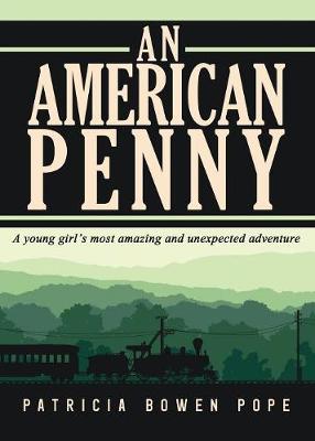 An American Penny: A Young Girl's Most Amazing and Unexpected Adventure (Paperback)