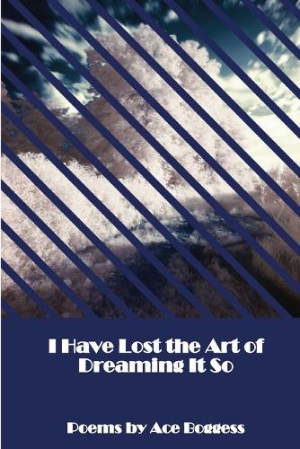 I Have Lost the Art of Dreaming It So (Paperback)