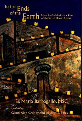 To the Ends of the Earth: Memoir of a Missionary Sister of the Sacred Heart of Jesus (Hardback)
