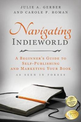 Navigating Indieworld: A Beginner's Guide to Self-Publishing and Marketing Your Book (Paperback)