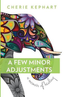 A Few Minor Adjustments: A Memoir of Healing (Hardback)