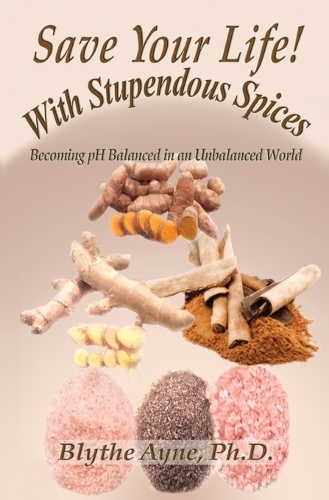 Save Your Life with Stupendous Spices: : Becoming PH Balanced in an Unbalanced World - How to Save Your Life 3 (Paperback)