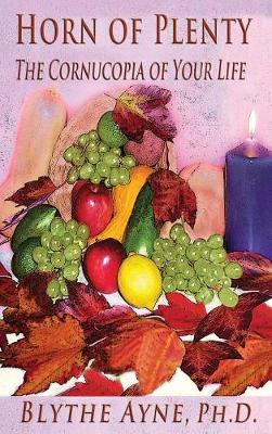Horn of Plenty: The Cornucopia of Your Life (Hardback)