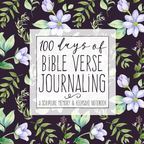 100 Days of Bible Verse Journaling: A Scripture Memory & Keepsake Notebook (Paperback)