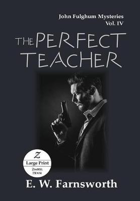 The Perfect Teacher: John Fulghum Mysteries, Vol. IV Large Print Edition - John Fulghum Mysteries 4 (Paperback)