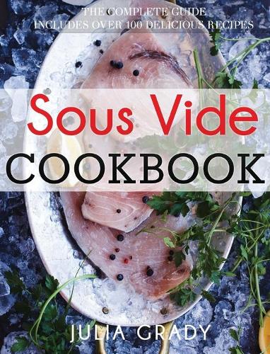 Sous Vide Cookbook: Prepare Professional Quality Food Easily at Home (Hardback)