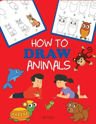 How to Draw Animals: Learn to Draw For Kids, Step by Step Drawing - How to Draw Books for Kids (Paperback)