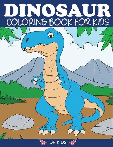 Dinosaur Coloring Book for Kids: Fantastic Dinosaur Coloring Book for Boys, Girls, Toddlers, Preschoolers, Kids 3-8, 6-8 - Dinosaur Books (Paperback)