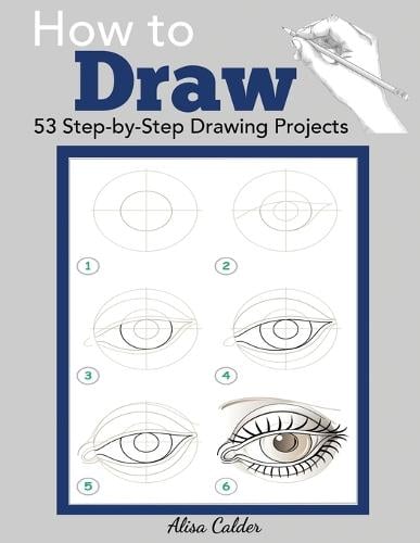 How to Draw: 53 Step-by-Step Drawing Projects - Beginner Drawing Books (Paperback)