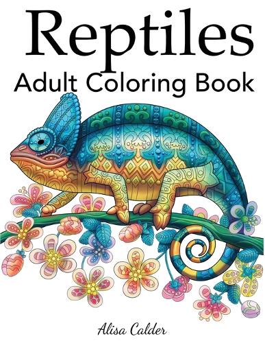 Download Reptiles Adult Coloring Book By Alisa Calder Waterstones