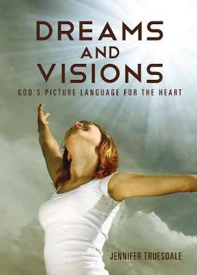 Dreams and Visions: God's Picture Language for the Heart (Paperback)