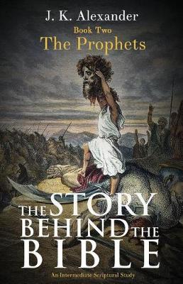 The Story Behind the Bible - Book Two - The Prophets: An Intermediate Scriptural Study (Paperback)