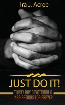 Just Do It: Thirty Day Devotional & Inspirations for Prayer (Paperback)