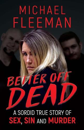 Better Off Dead: A Sordid True Story of Sex, Sin and Murder (Paperback)