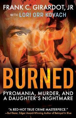 Burned: Pyromania, Murder, and a Daughter's Nightmare (Paperback)
