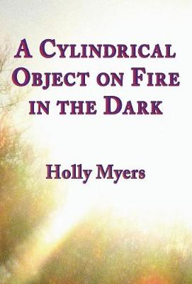 A Cylindrical Object on Fire in the Dark (Hardback)
