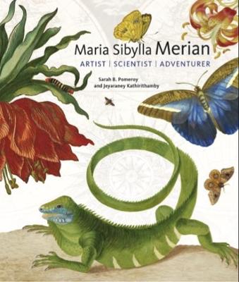 Maria Sibylla Merian - Artist, Scientist, Adventurer - Sarah B. Pomeroy