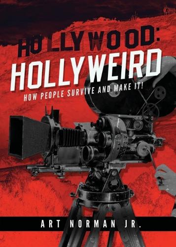 Hollywood: Hollyweird: How People Survive and Make It (Paperback)