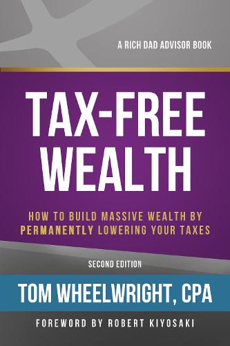 Tax-Free Wealth: How to Build Massive Wealth by Permanently Lowering Your Taxes (Paperback)
