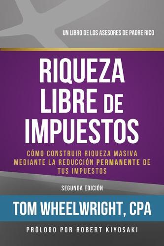 Riqueza Libre de Impustos: Como Construir Riqueza Masiva Mediante La Reduccion Permanente De Tus Impuestos (Book)