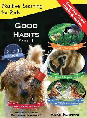 Good Habits, Part 1: A 3-In-1 Unique Book Teaching Children Good Habits, Values as Well as Types of Animals - Positive Learning for Kids 3 (Hardback)
