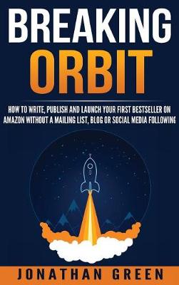 Breaking Orbit: How to Write, Publish and Launch Your First Bestseller on Amazon Without a Mailing List, Blog or Social Media Following - Serve No Master 4 (Hardback)