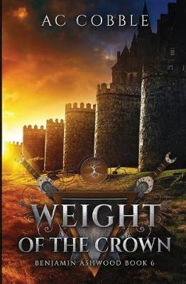 Weight of the Crown: Benjamin Ashwood Book 6 (Paperback)